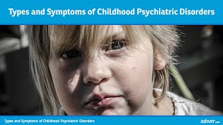 Types and Symptoms of Childhood Psychiatric Disorders [upl. by Nojad]