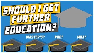 Should I Get Further Education Masters PhD MBA and More [upl. by Lacy]