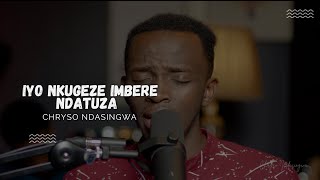 IYO NKUGEZE IMBERE NDATUZA  CHRYSO NDASINGWA [upl. by Meesan]