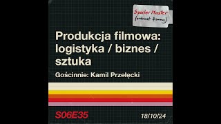 S06E35 Produkcja filmowa logistyka  biznes  sztuka  Gościnnie Kamil Przełęcki  SpoilerMaster [upl. by Nosnek]