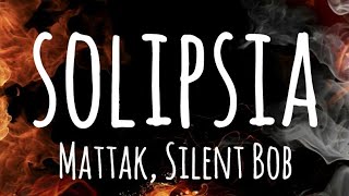 SOLIPSIA  Mattak Silent Bob Testo Lyrics [upl. by Nwad]