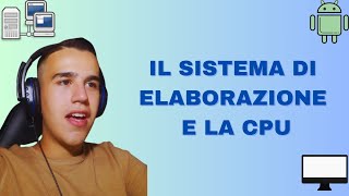 IL SISTEMA DI ELABORAZIONE E LA CPU  Spiegazione Semplice e Veloce [upl. by Junette338]