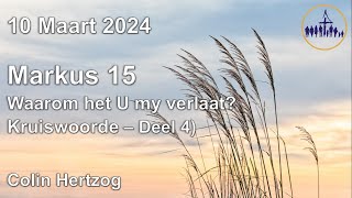 20240310 Ds Colin Hertzog Teks Markus 15 Tema Waarom het U my verlaat Kruiswoorde – Deel 4 [upl. by Ellesij961]