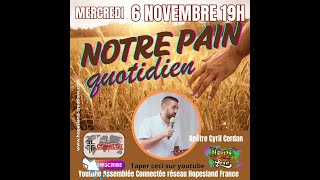 Assemblée connectéeApôtre Cyril Cerdan Notre pain quotidien mercredi 6 novembre 19h [upl. by Alul]