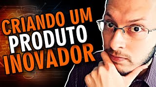 Como criar um PRODUTO INOVADOR que não existe [upl. by Yelyk477]