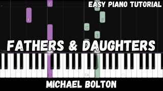 Michael Bolton  Fathers amp Daughters Easy Piano Tutorial [upl. by Aidul]