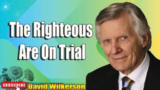 David Wilkerson  The Righteous Are On Trial New Sermon [upl. by Eejan483]