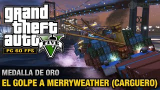 GTA 5 PC  Misión 30  El golpe a Merryweather Carguero Oro100  1080p 60fps [upl. by Ahsotan169]