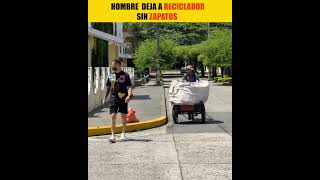 Este hombre deja a un reciclador sin zapatos pt1 [upl. by Naffets]