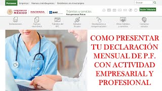 COMO HACER MI DECLARACIÓN MENSUAL DE PERSONAS FISICAS CON ACTIVIDAD EMPRESARIAL Y PROFESIONAL  SAT [upl. by Amehsat]