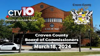 Craven County Board of Commissioners Regular Meeting  March 18 2024 [upl. by Enitsenre17]