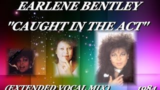 EARLENE BENTLEY CAUGHT IN THE ACT EXTENDED VOCAL MIX1984 [upl. by Waldon]