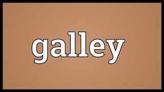 Galley Meaning [upl. by Harriott559]