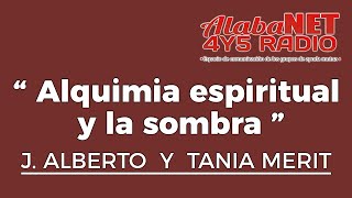 J ALBERTO Y TANIA MERIT  â€œ Alquimia espiritual y la sombraâ€ [upl. by Notserp]