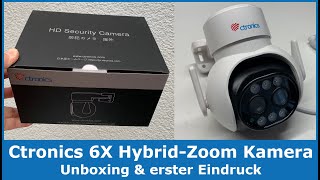 Ctronics 6X HybridZoom DualObjektiv Kamera für Außen  Unboxing amp erster Eindruck WLAN IP PTZ [upl. by Delanie]