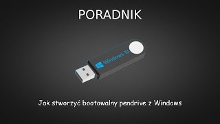 Poradnik 18  Jak stworzyć bootowalny pendrive z Windows [upl. by Attolrahc]