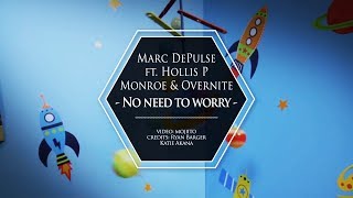 MARC DEPULSE FT HOLLIS P MONROE amp OVERNITE  NO NEED TO WORRY [upl. by Ranna841]