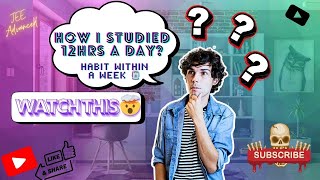 HOW I STUDIED 12 Hrs a DAY🤯 HABIT WITHIN a WEEK 🗿 ⚠️ PROGRESS UPDATE OF DAY 67 of JEE [upl. by Rowena]