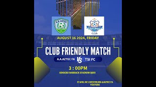 AAAZTEC VS TSI FC II CLUB FRIENDLY MATCH [upl. by Griffy702]