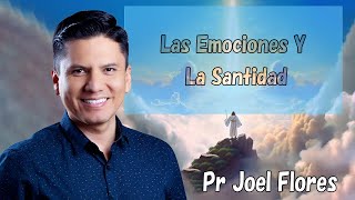 Las Emociones Y La Santidad  Pr Joel Flores 2024 [upl. by Lilhak]