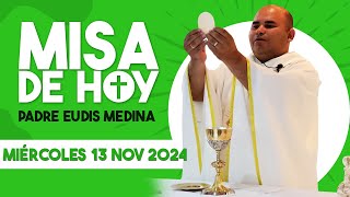 MISA DE HOY Miércoles 13 de Noviembre del 2024  Padre Eudis Medina [upl. by Eenttirb]