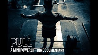 Pull  A Mini Powerlifting Documentary [upl. by Orit]