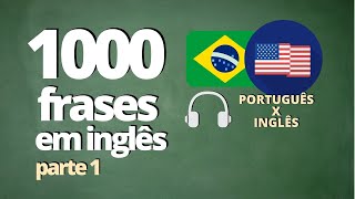 1000 FRASES PARA APRENDER INGLÊS  PARTE 1   ÁUDIO PORTUGUÊS x INGLÊS [upl. by Ecidna767]