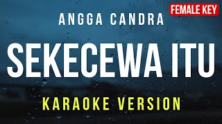 Sekecewa Itu  Angga Candra Karaoke FEMALE KEY [upl. by Mather794]