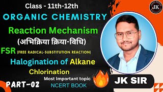 Reaction Mechanism Organic ChemistryPart12Class 12 FSR Halogination  By JK Sir [upl. by Ran]