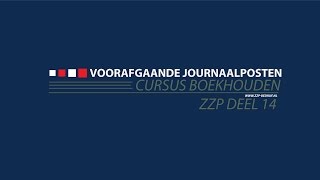 Cursus Boekhouden Deel 14 Voorafgaande Journaalposten zzp bedrijf [upl. by Leacock]