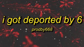 I GOT DEPORTED BY 6  Prodby668 Lyrics [upl. by Neivad]