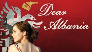 Dear Albania  Documentary [upl. by Lrig]