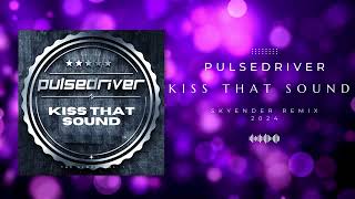 Pulsedriver  Kiss That Sound Skyender remix 2024 NEW [upl. by Enelam481]