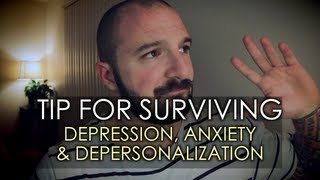 Tip For Surviving Depression Anxiety amp Depersonalization [upl. by Seuqirdor919]