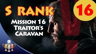 Metal Gear Solid V The Phantom Pain  S RANK Walkthrough Mission 16  TRAITORS CARAVAN [upl. by Auhesoj]