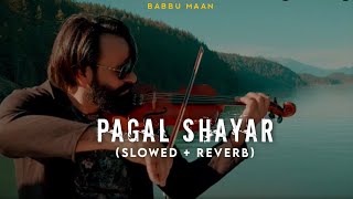 Pagal Shayar  Babbu Maan Slowed  Reverb Jot Music [upl. by Flemings821]