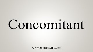 How To Say Concomitant [upl. by Akcirehs457]