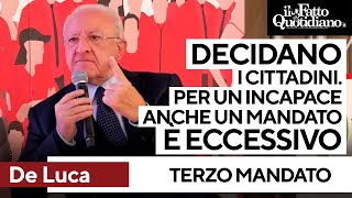 Terzo mandato De Luca insiste quotPer un incapace anche un mandato è troppo Decidano i cittadiniquot [upl. by Ejrog]