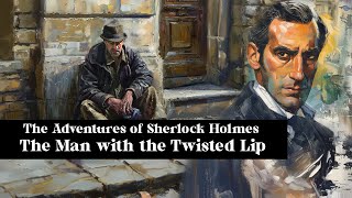 Sherlock Holmes and The Man With the Twisted Lip  Free Audiobook [upl. by Sieracki634]