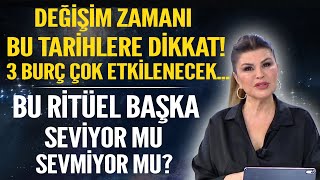 DEĞİŞİM ZAMANI BU TARİHLERE DİKKAT 3 BURÇ ÇOK ETKİLENECEK BU RİTÜEL BAŞKA SEVİYOR MU SEVMİYOR MU [upl. by Bastian]