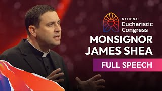 Monsignor James Sheas Full Speech at the National Eucharistic Congress  July 18th 2024 [upl. by Quiteria]