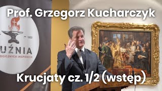 Prof Grzegorz Kucharczyk Krucjaty cz12 wstęp [upl. by Arratahs]