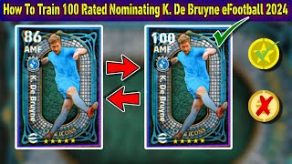 How To Train 100 Rated Nominating K De Bruyne In eFootball 2024 Mobile  Max Level De Bruyne Pes 24 [upl. by Fernando591]