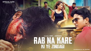 Rab Na Kare Ke Ye Zindagi  Gangster Love Story  New Hindi Song 2023  Official Guru [upl. by Nivre145]