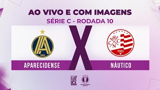 AO VIVO E COM IMAGENS APARECIDENSE X NÁUTICO  RODADA 10  SÉRIE C 2024 [upl. by Adore]