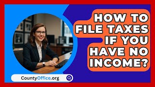 How To File Taxes If You Have No Income  CountyOfficeorg [upl. by Inafets146]