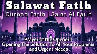 SALAWAT FATIH  DUROOD FATIH  SALATUL FATIH  SHOLAWAT FATIH  SELAWAT FATIH  PRAYER OF THE OPENER [upl. by Alaet959]