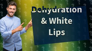 Does dehydration cause white stuff on lips [upl. by Fillbert]