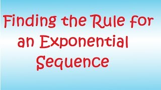 Finding the Rule for an Exponential Sequence [upl. by Aninep]