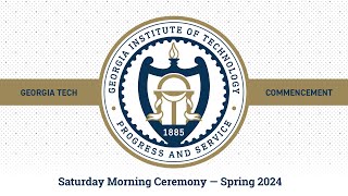 Georgia Tech Spring 2024 Commencement – Saturday Morning Ceremony [upl. by Nwadrebma]